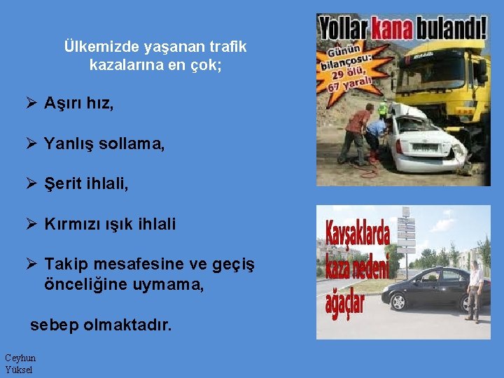 Ülkemizde yaşanan trafik kazalarına en çok; Ø Aşırı hız, Ø Yanlış sollama, Ø Şerit