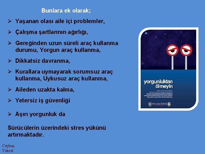 Bunlara ek olarak; Ø Yaşanan olası aile içi problemler, Ø Çalışma şartlarının ağırlığı, Ø