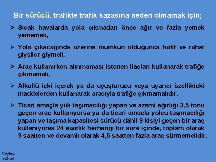 Bir sürücü, trafikte trafik kazasına neden olmamak için; Ø Sıcak havalarda yola çıkmadan önce