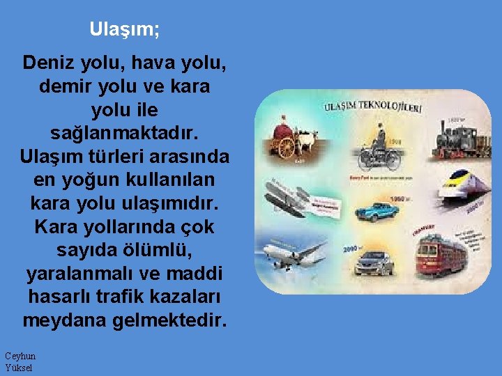 Ulaşım; Deniz yolu, hava yolu, demir yolu ve kara yolu ile sağlanmaktadır. Ulaşım türleri