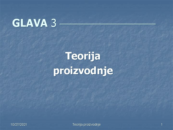 GLAVA 3 Teorija proizvodnje 10/27/2021 Teorija proizvodnje 1 