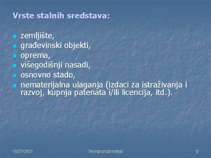 Vrste stalnih sredstava: n n n zemljište, građevinski objekti, oprema, višegodišnji nasadi, osnovno stado,