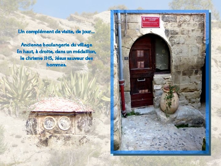 Un complément de visite, de jour… Ancienne boulangerie du village En haut, à droite,