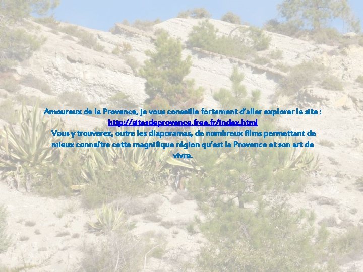 Amoureux de la Provence, je vous conseille fortement d’aller explorer le site : http: