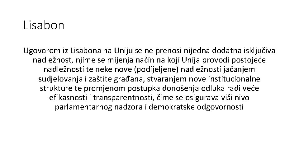 Lisabon Ugovorom iz Lisabona na Uniju se ne prenosi nijedna dodatna isključiva nadležnost, njime