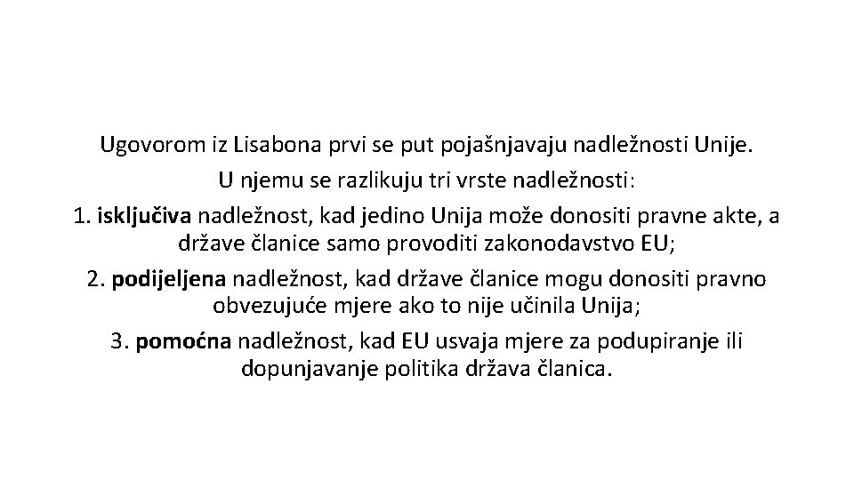 Ugovorom iz Lisabona prvi se put pojašnjavaju nadležnosti Unije. U njemu se razlikuju tri