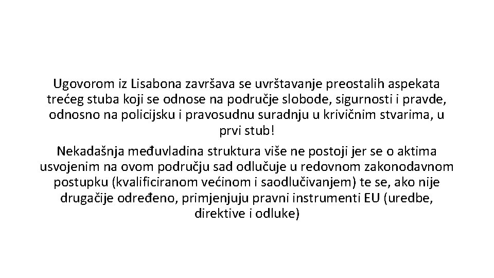 Ugovorom iz Lisabona završava se uvrštavanje preostalih aspekata trećeg stuba koji se odnose na