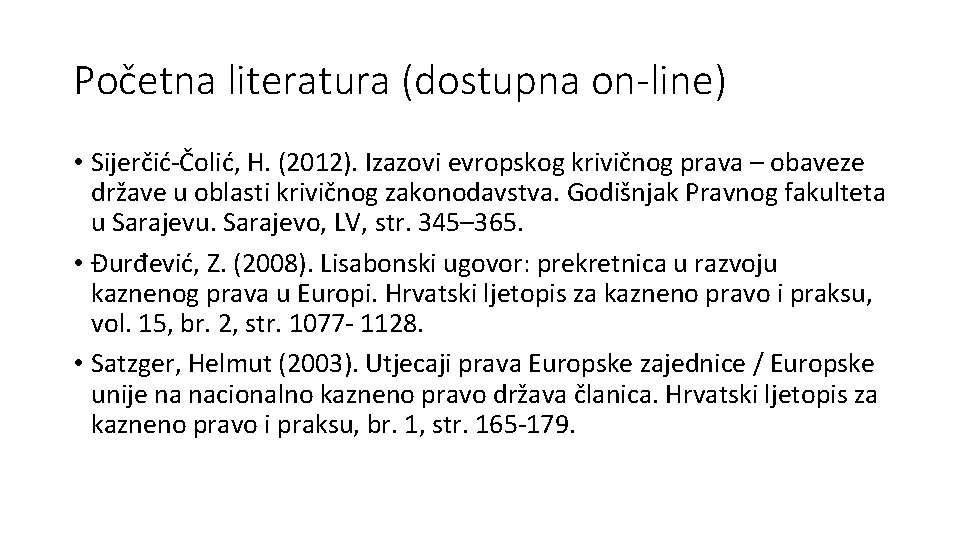 Početna literatura (dostupna on-line) • Sijerčić-Čolić, H. (2012). Izazovi evropskog krivičnog prava – obaveze