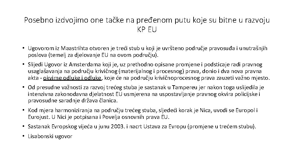 Posebno izdvojimo one tačke na pređenom putu koje su bitne u razvoju KP EU