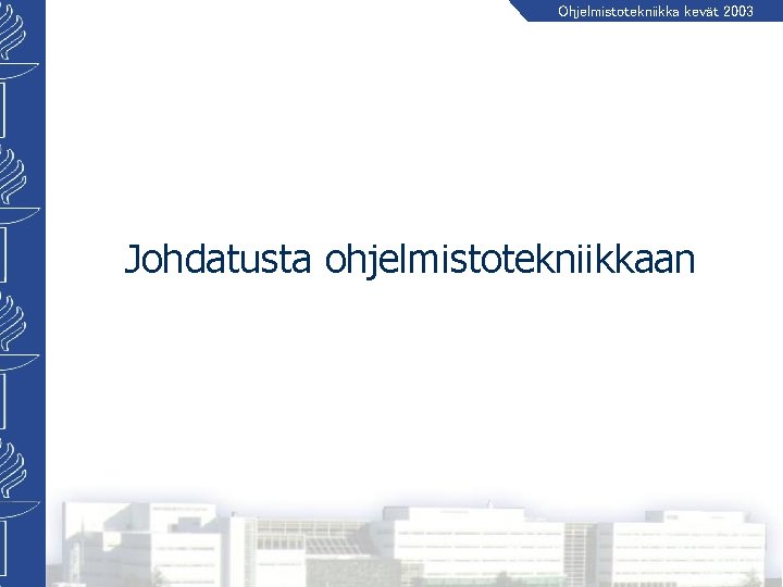 Ohjelmistotekniikka kevät 2003 Johdatusta ohjelmistotekniikkaan 