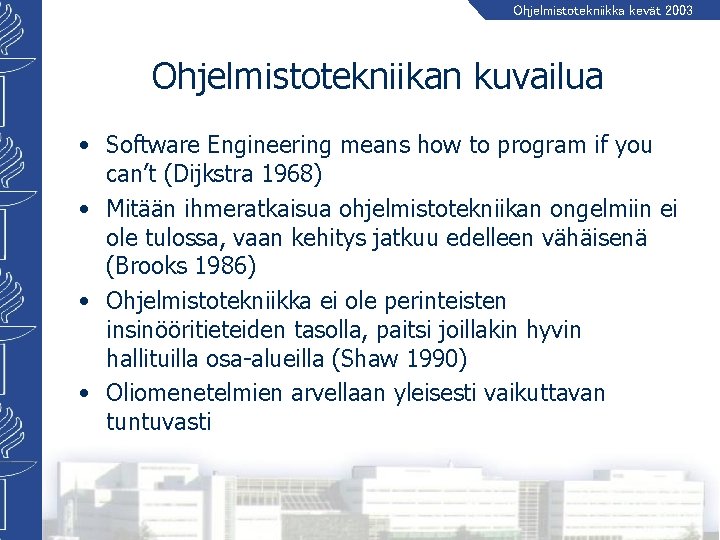 Ohjelmistotekniikka kevät 2003 Ohjelmistotekniikan kuvailua • Software Engineering means how to program if you