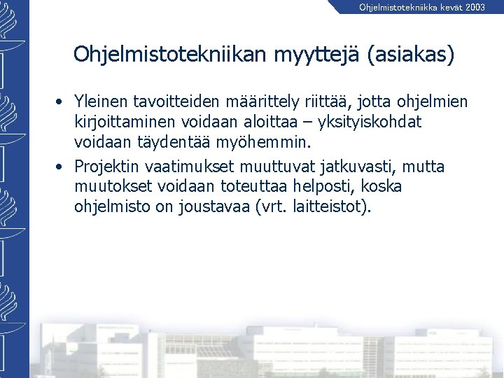 Ohjelmistotekniikka kevät 2003 Ohjelmistotekniikan myyttejä (asiakas) • Yleinen tavoitteiden määrittely riittää, jotta ohjelmien kirjoittaminen