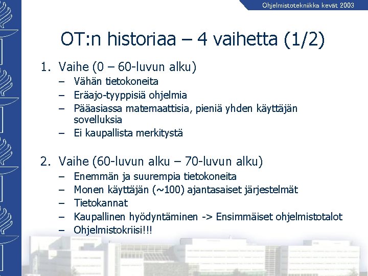 Ohjelmistotekniikka kevät 2003 OT: n historiaa – 4 vaihetta (1/2) 1. Vaihe (0 –