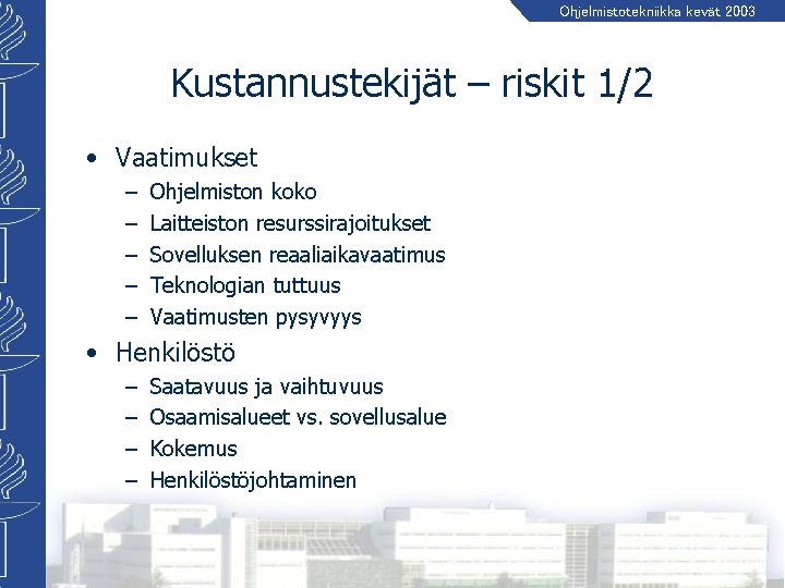 Ohjelmistotekniikka kevät 2003 Kustannustekijät – riskit 1/2 • Vaatimukset – – – Ohjelmiston koko