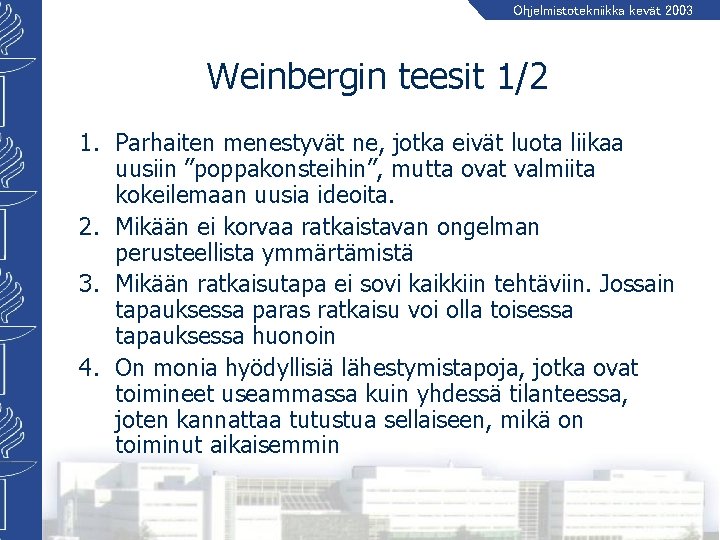 Ohjelmistotekniikka kevät 2003 Weinbergin teesit 1/2 1. Parhaiten menestyvät ne, jotka eivät luota liikaa