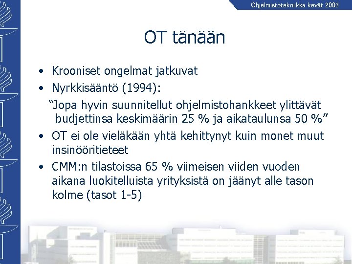 Ohjelmistotekniikka kevät 2003 OT tänään • Krooniset ongelmat jatkuvat • Nyrkkisääntö (1994): “Jopa hyvin