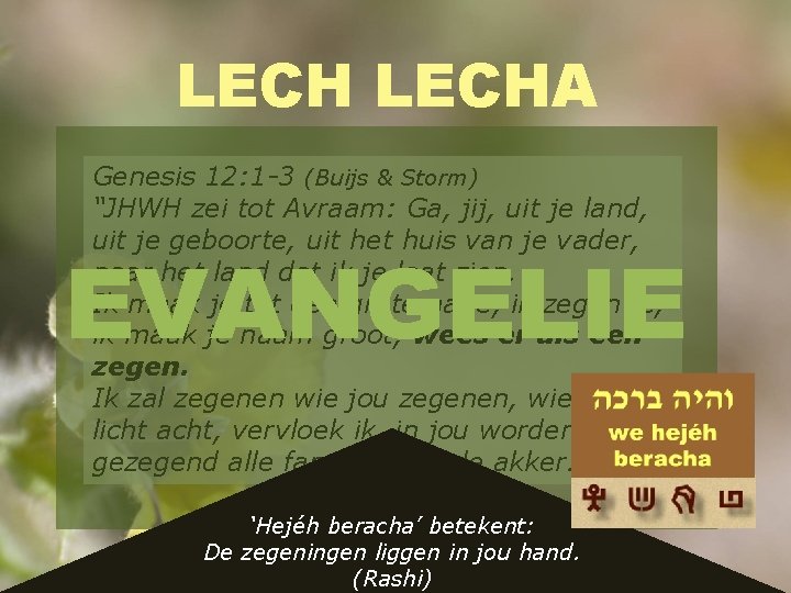 LECHA Genesis 12: 1 -3 (Buijs & Storm) “JHWH zei tot Avraam: Ga, jij,