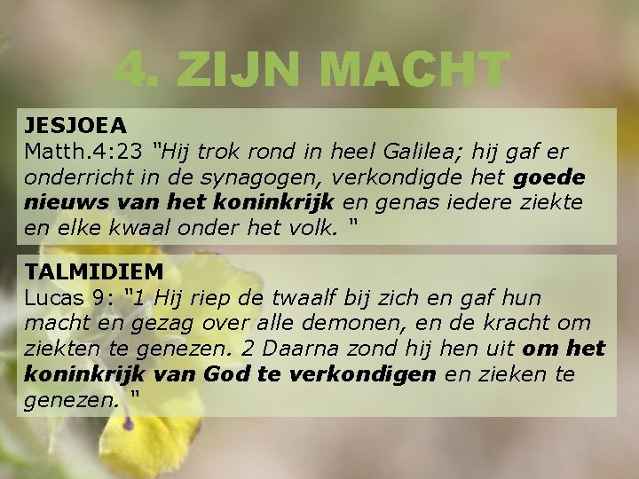 4. ZIJN MACHT JESJOEA Matth. 4: 23 “Hij trok rond in heel Galilea; hij