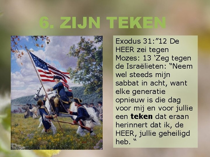 6. ZIJN TEKEN Exodus 31: ” 12 De HEER zei tegen Mozes: 13 ‘Zeg