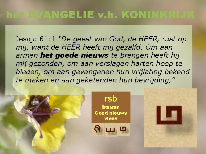 het EVANGELIE v. h. KONINKRIJK Jesaja 61: 1 “De geest van God, de HEER,