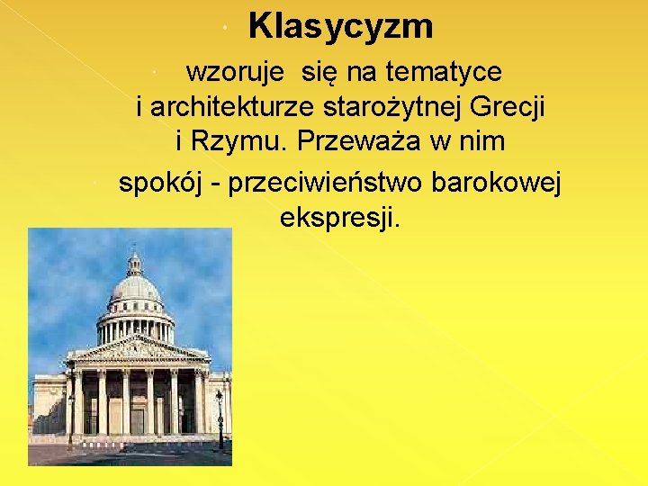  Klasycyzm wzoruje się na tematyce i architekturze starożytnej Grecji i Rzymu. Przeważa w