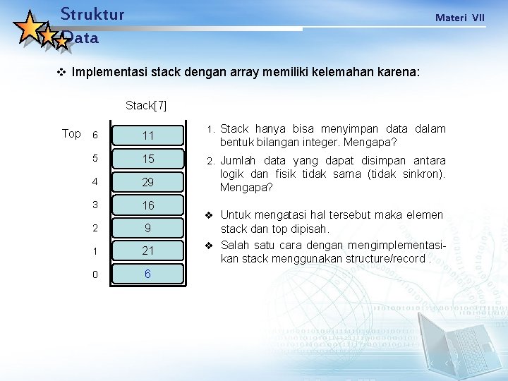 Struktur Data Materi VII v Implementasi stack dengan array memiliki kelemahan karena: Stack[7] Top