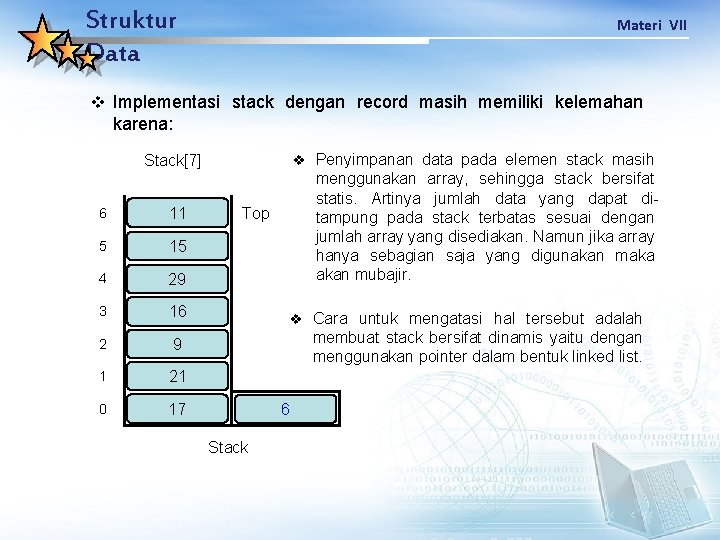 Struktur Data Materi VII v Implementasi stack dengan record masih memiliki kelemahan karena: v