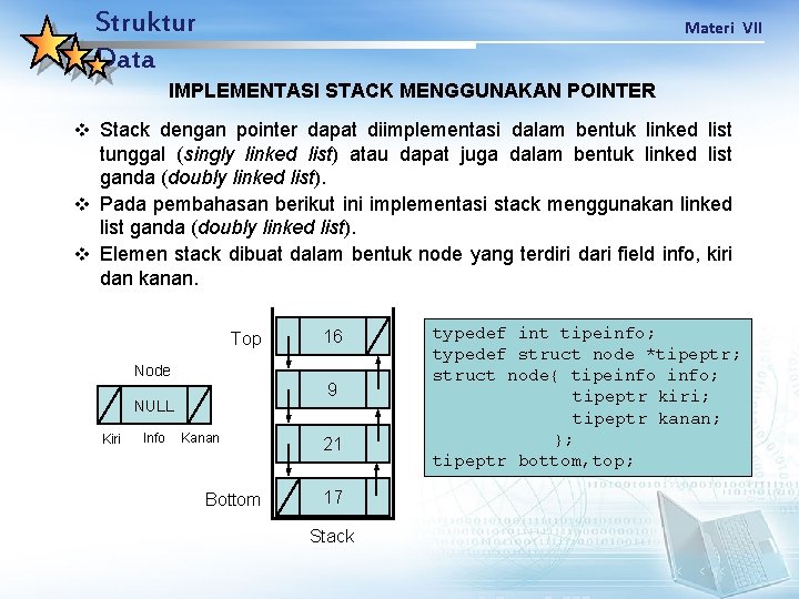 Struktur Data Materi VII IMPLEMENTASI STACK MENGGUNAKAN POINTER v Stack dengan pointer dapat diimplementasi