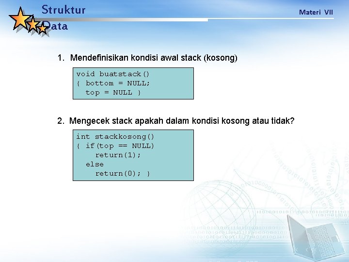 Struktur Data 1. Mendefinisikan kondisi awal stack (kosong) void buatstack() { bottom = NULL;