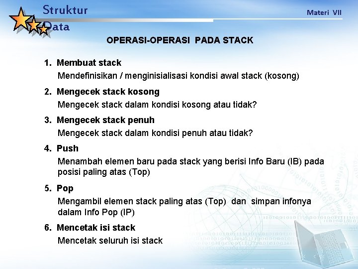 Struktur Data Materi VII OPERASI-OPERASI PADA STACK 1. Membuat stack Mendefinisikan / menginisialisasi kondisi