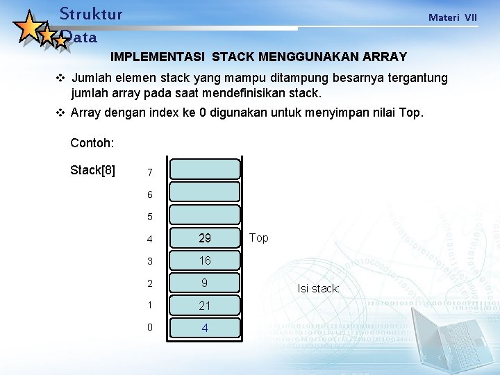 Struktur Data Materi VII IMPLEMENTASI STACK MENGGUNAKAN ARRAY v Jumlah elemen stack yang mampu