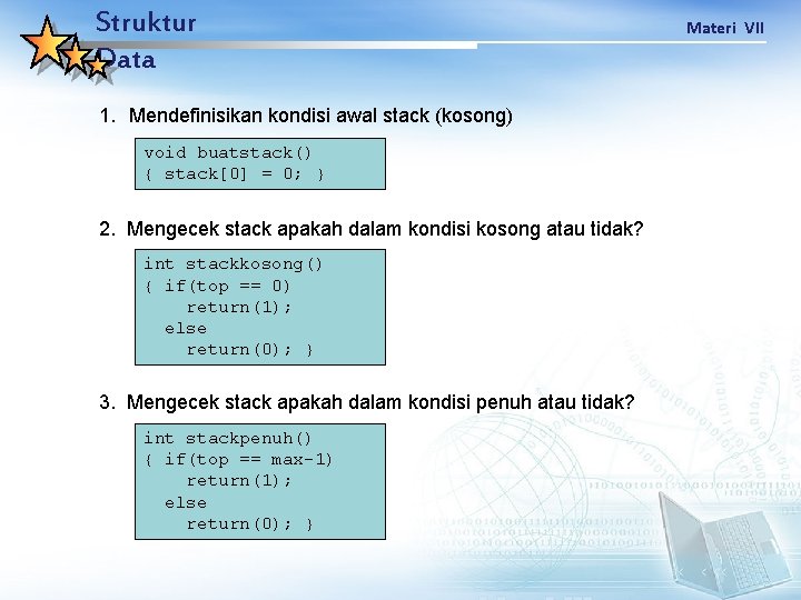 Struktur Data 1. Mendefinisikan kondisi awal stack (kosong) void buatstack() { stack[0] = 0;