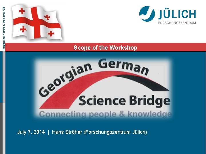 Mitglied der Helmholtz-Gemeinschaft Scope of the Workshop July 7, 2014 | Hans Ströher (Forschungszentrum