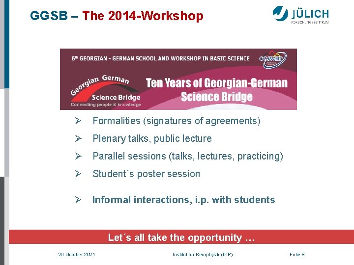 GGSB – The 2014 -Workshop Ø Formalities (signatures of agreements) Ø Plenary talks, public