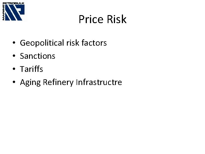 Price Risk • • Geopolitical risk factors Sanctions Tariffs Aging Refinery Infrastructre 