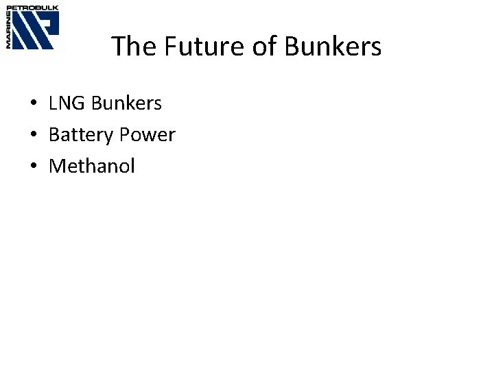 The Future of Bunkers • LNG Bunkers • Battery Power • Methanol 