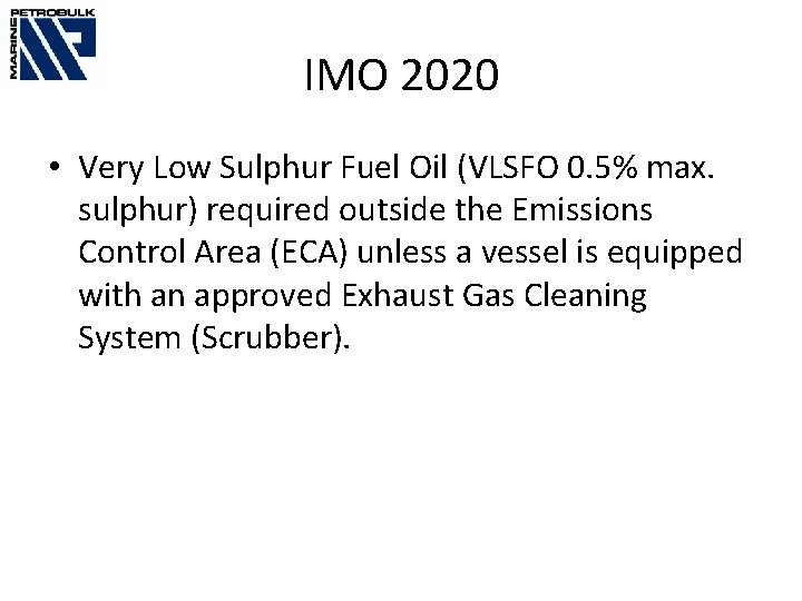 IMO 2020 • Very Low Sulphur Fuel Oil (VLSFO 0. 5% max. sulphur) required