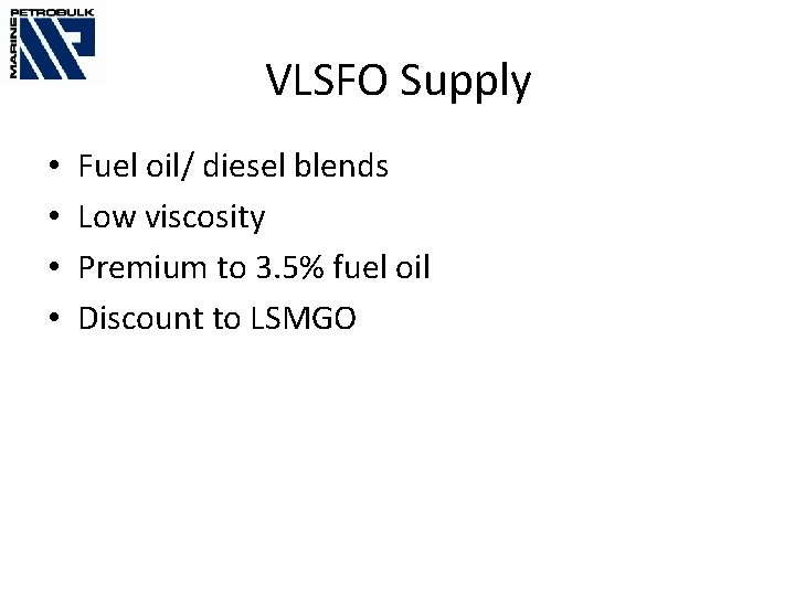 VLSFO Supply • • Fuel oil/ diesel blends Low viscosity Premium to 3. 5%