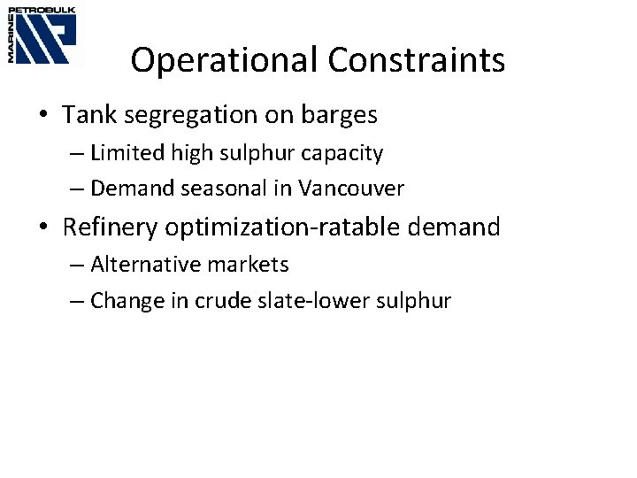 Operational Constraints • Tank segregation on barges – Limited high sulphur capacity – Demand