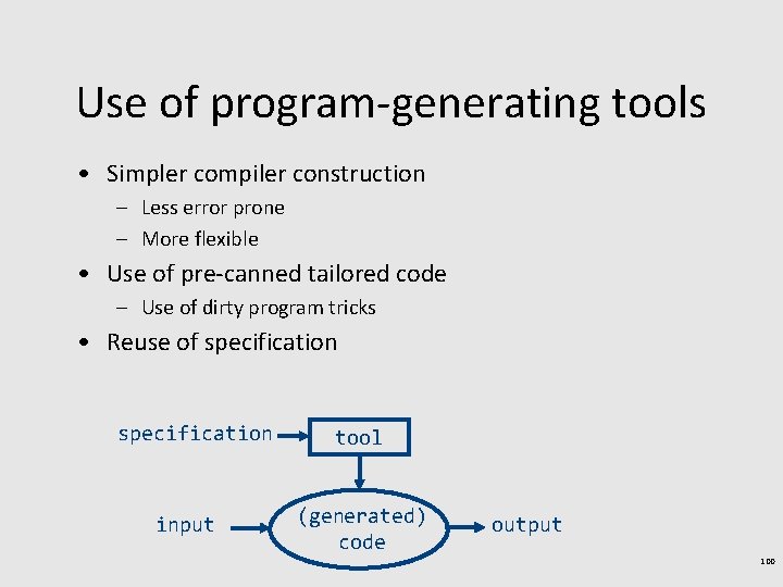 Use of program-generating tools • Simpler compiler construction – Less error prone – More