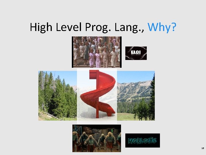 High Level Prog. Lang. , Why? 16 