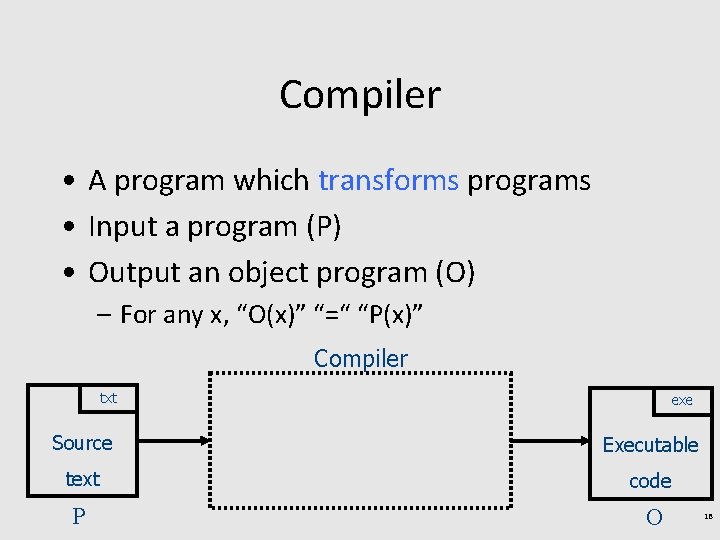 Compiler • A program which transforms programs • Input a program (P) • Output