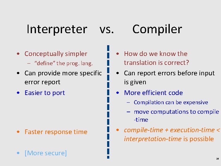 Interpreter vs. • Conceptually simpler – “define” the prog. lang. • Can provide more