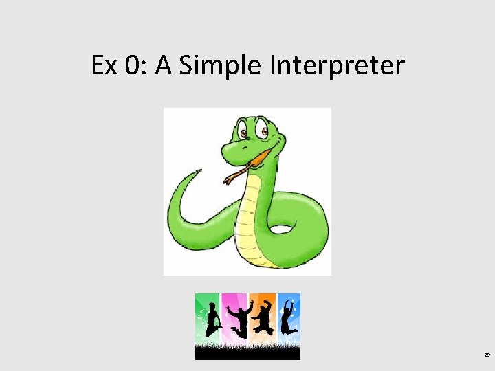 Ex 0: A Simple Interpreter 29 