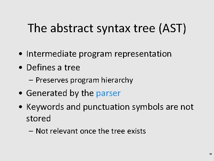 The abstract syntax tree (AST) • Intermediate program representation • Defines a tree –