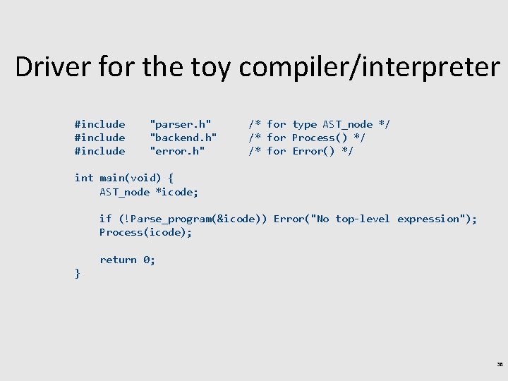Driver for the toy compiler/interpreter #include "parser. h" "backend. h" "error. h" /* for Driver for the toy compiler/interpreter #include "parser. h" "backend. h" "error. h" /* for