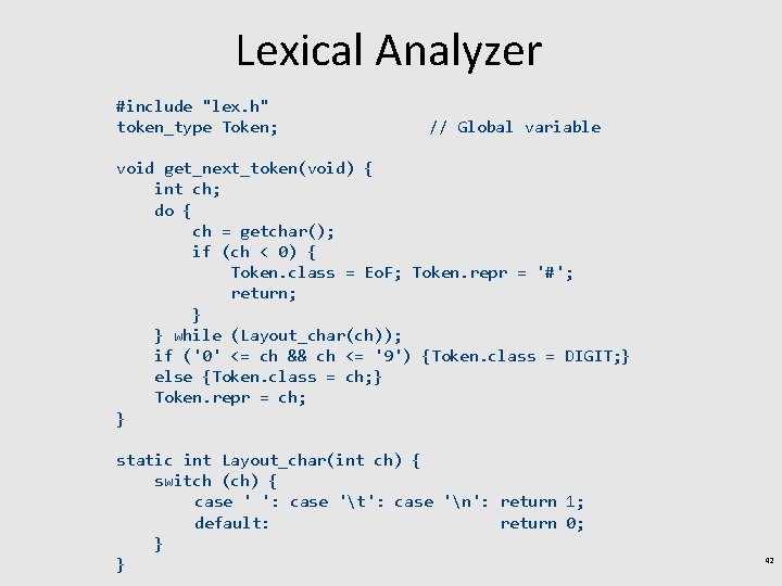 Lexical Analyzer #include "lex. h" token_type Token; // Global variable void get_next_token(void) { int