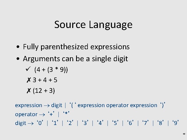 Source Language • Fully parenthesized expressions • Arguments can be a single digit ü