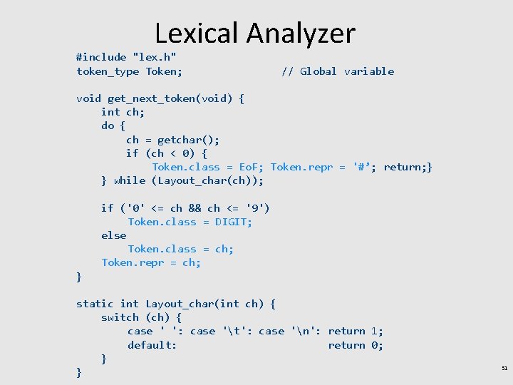 Lexical Analyzer #include "lex. h" token_type Token; // Global variable void get_next_token(void) { int