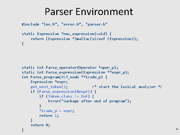 Parser Environment #include "lex. h”, "error. h”, "parser. h" static Expression *new_expression(void) { return